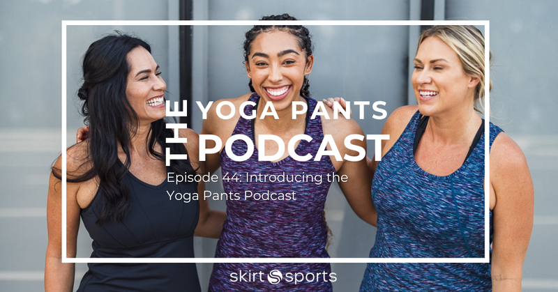 Episode 44: Introducing the Yoga Pants Podcast!
