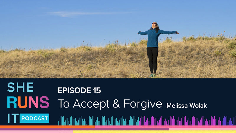 Episode 15: To Accept & Forgive with Melissa Wolak