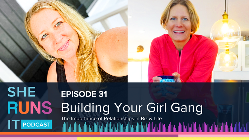 Episode 31: Building Your Girl Gang - The Importance of Relationships in Biz & Life
